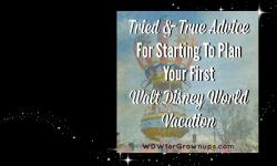 Tried & True Advice For Starting To Plan Your First Walt Disney World Vacation