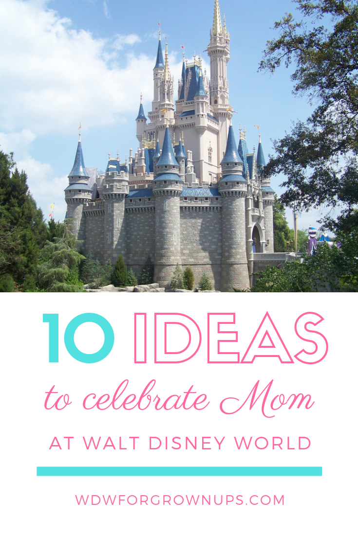 10 Terrific Themed Ideas To Celebrate Mom At Walt Disney World