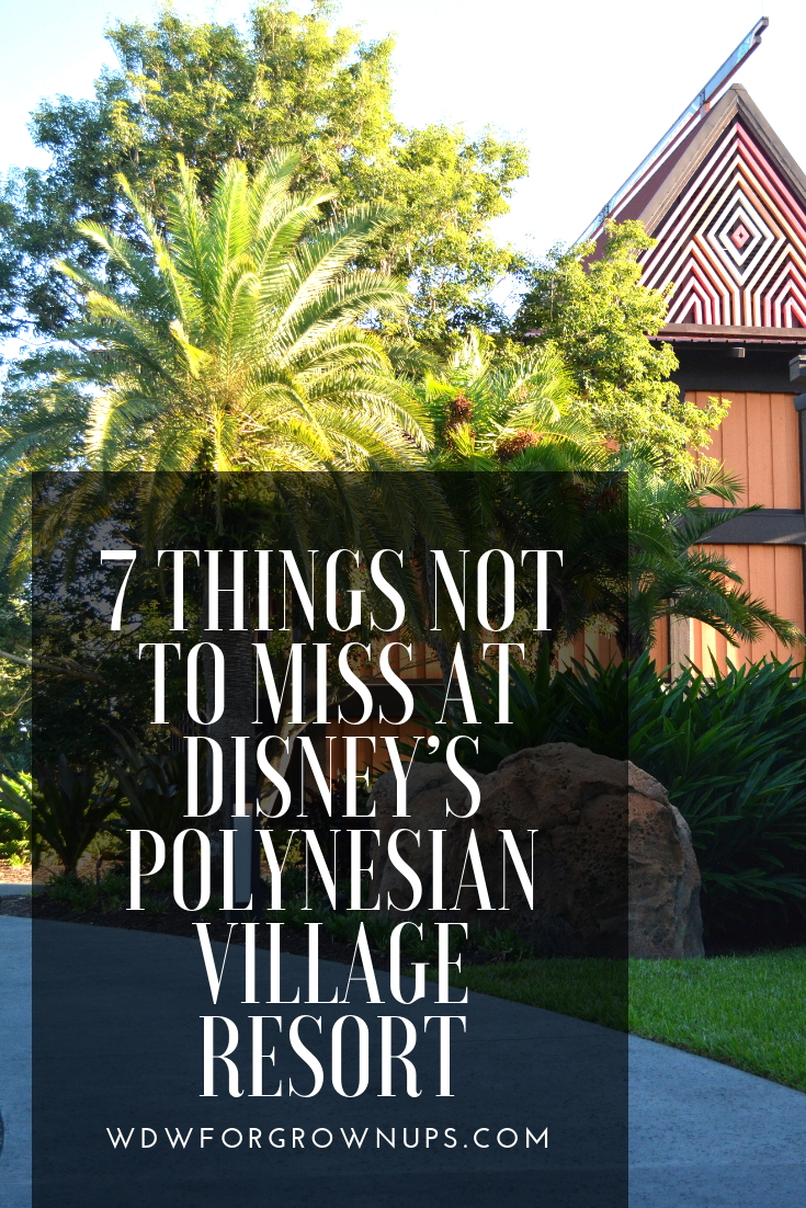 7 Things Not To Miss At Disney's Polynesian Village Resort