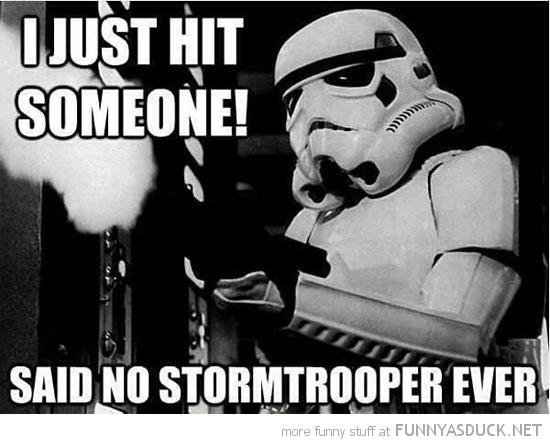 funny-just-hit-someone-said-no-stormtrooper-ever-star-wars-pics.jpg