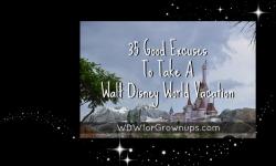 35 Good Excuses To Take A Walt Disney World Vacation