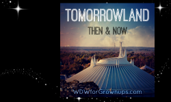 Disney History: Tomorrowland Then & Now