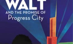 Walt And the Promise of Progress City