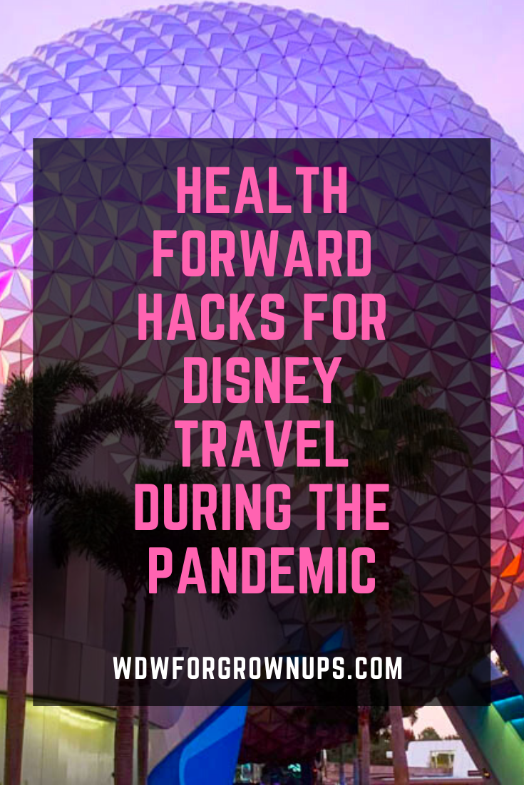 Health Forward Hacks for Disney Travel During The Pandemic